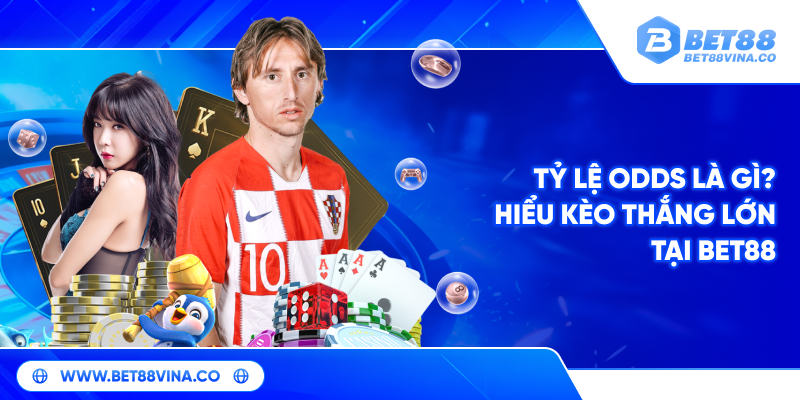Tỷ lệ odds là gì? Hiểu kèo thắng lớn tại Bet88